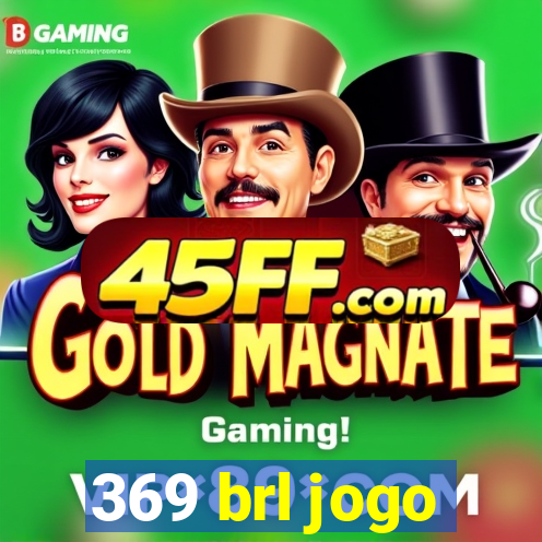 369 brl jogo